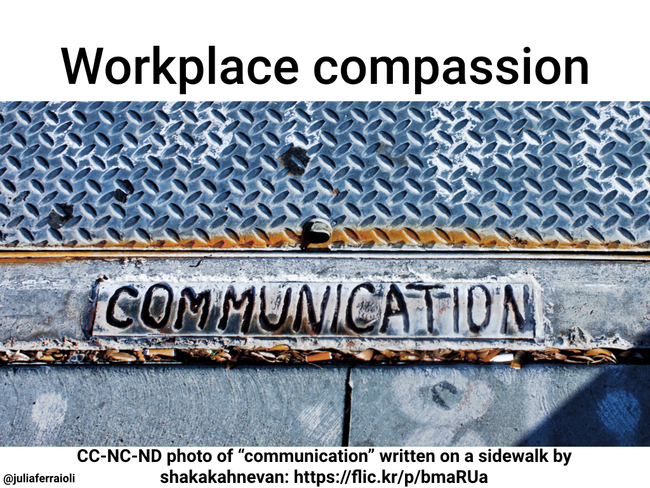 Workplace compassion, accompanied by a photo of &ldquo;communication&rdquo; written on a sidewalk